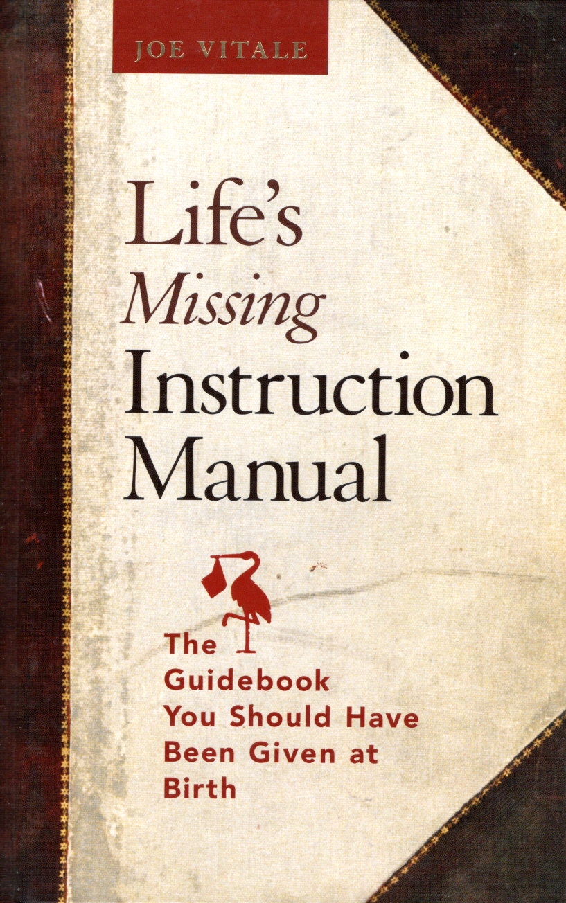 Life's Missing Instruction Manual : The Guidebook You Should Have Been Given at Birth