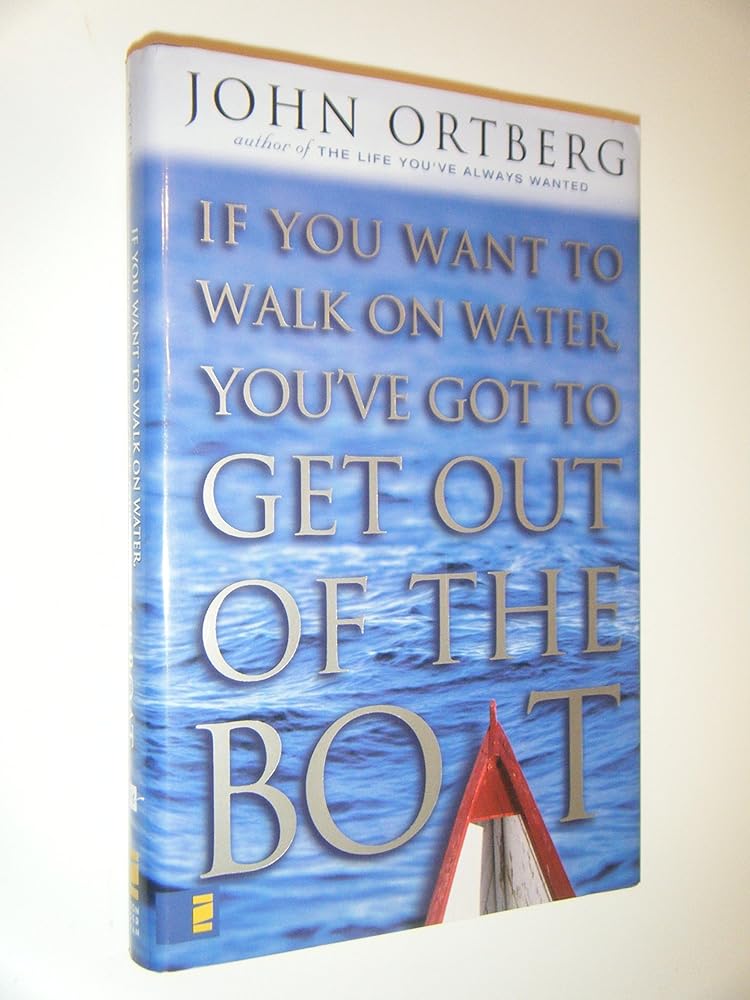 If You Want to Walk on Water, You've Got to Get Out of the Boat cover image