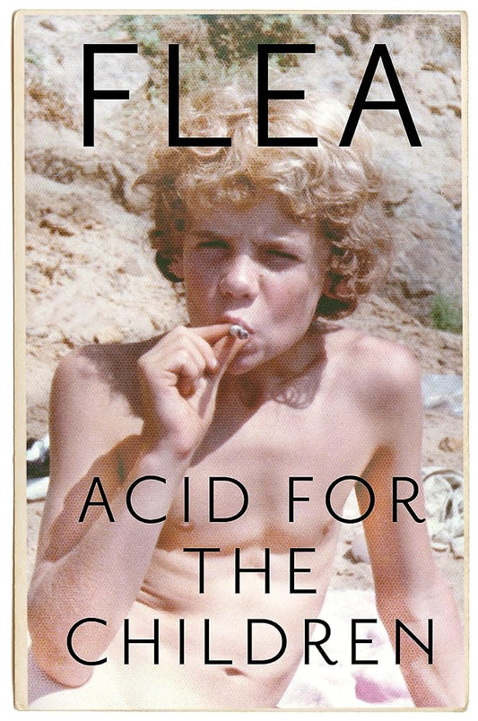 Acid For The Children - The autobiography of Flea, the Red Hot Chili Peppers legend cover image