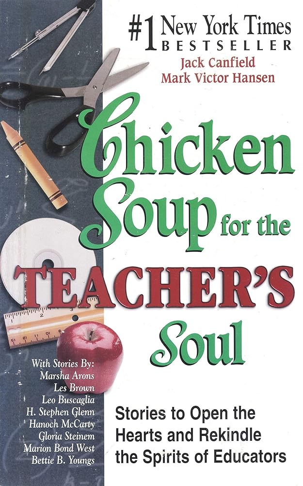 Chicken Soup for the Teacher's Soul: Stories to Open the Hearts and Rekindle the Spirit of Educators (Chicken Soup for the Soul) cover image