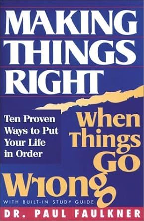 Making Things Right: When Things Go Wrong : Ten Proven Ways to Put Your Life in Order cover image