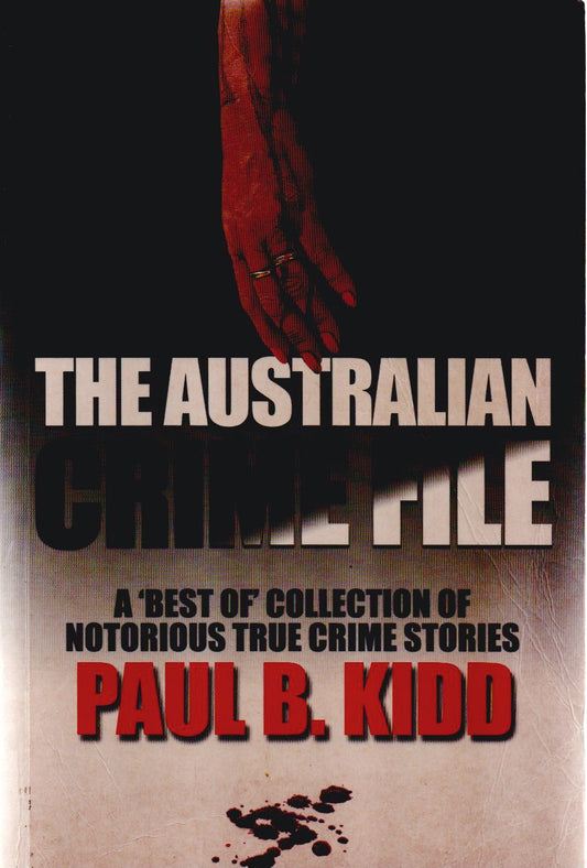 THE AUSTRALIAN CRIME FILE: A 'Best Of' Collection of True Crime Stories