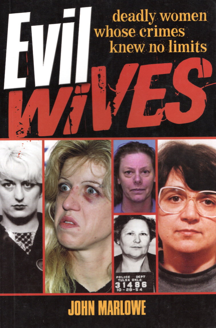 Evil Wives - Deadly women whose crimes knew no limits!