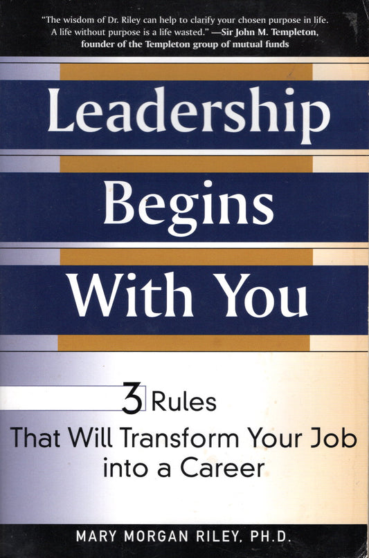 Leadership Begins with You: 3 Rules that will Transform your Job into a Career