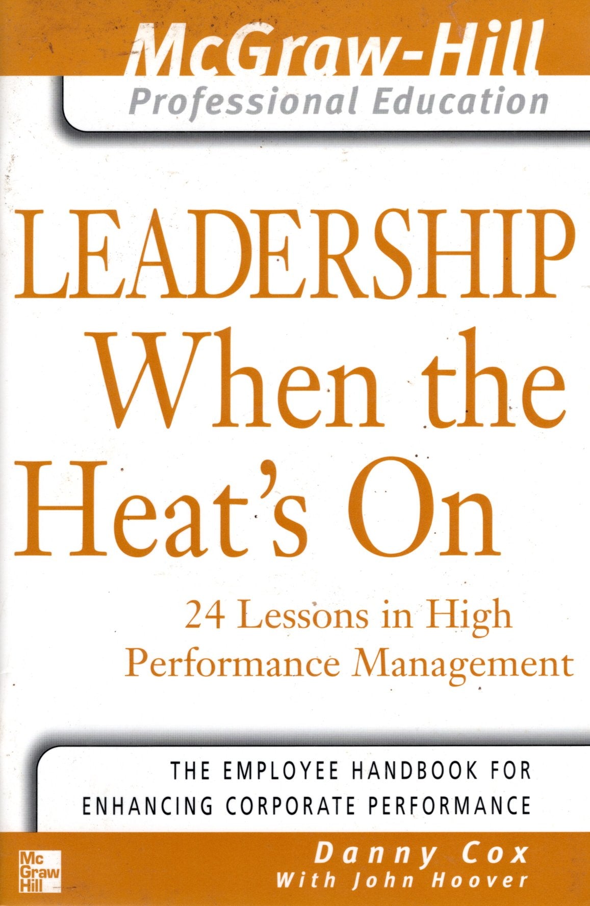 Leadership When the Heat's On : 24 Lessons in High Performance Management