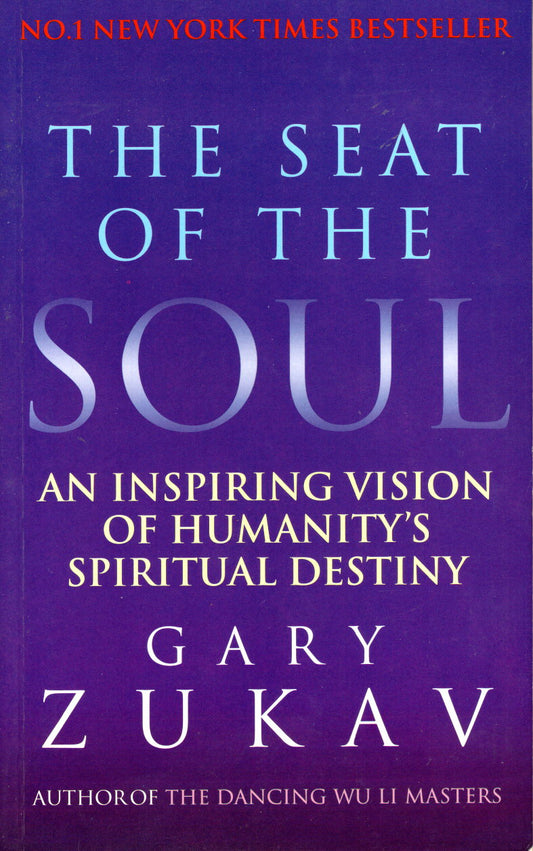 The Seat of the Soul : Inspiring Vision of Humanity's Spiritual Destiny