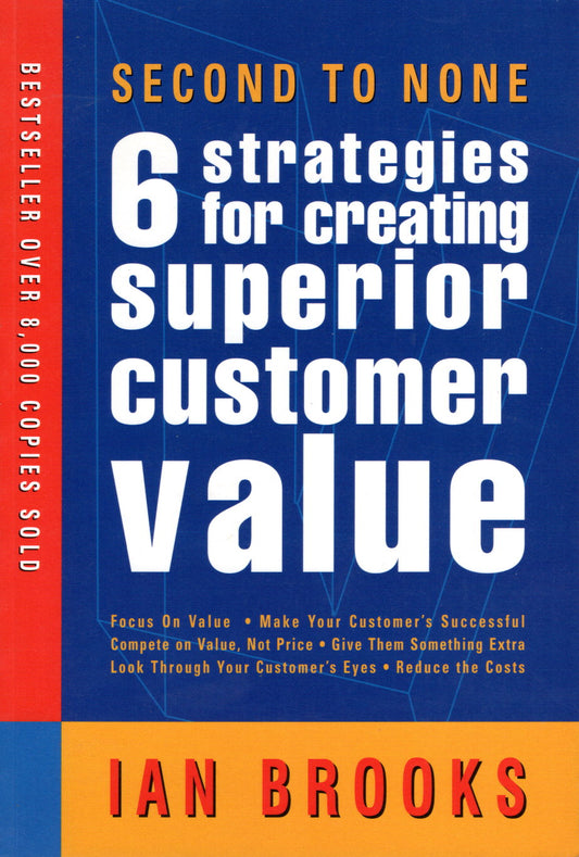 Second to None 6 Strategies for Creating Superior Customer Value