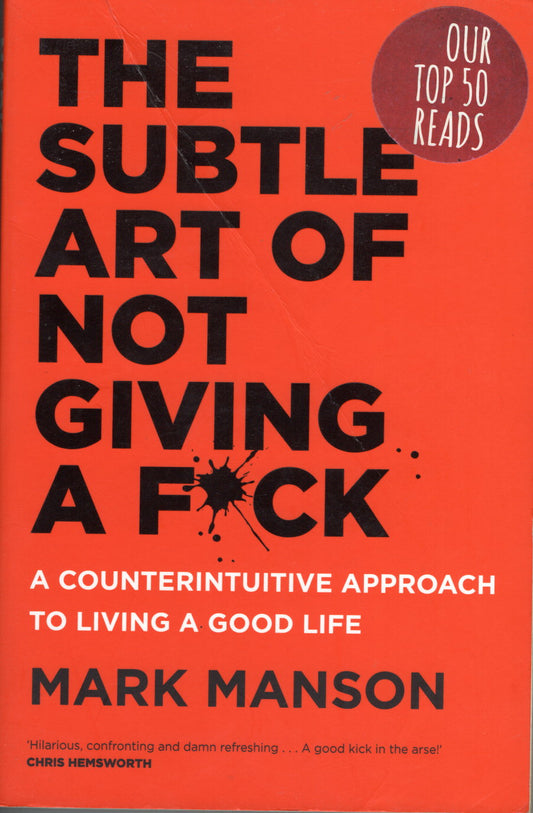 The Subtle Art of Not Giving a F*ck: A Counterintuitive Approach to Living a Good Life