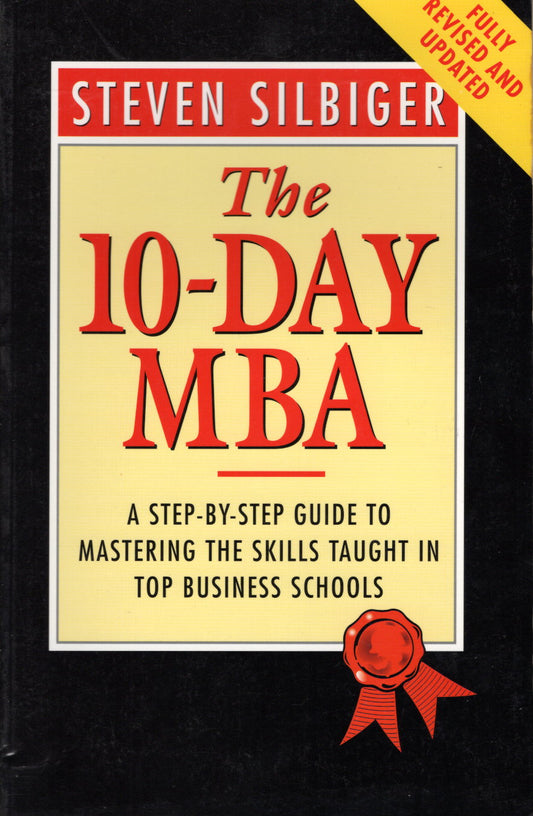 The 10-Day MBA : A Step-By-Step Guide to Mastering the Skills Taught in Top Business Schools